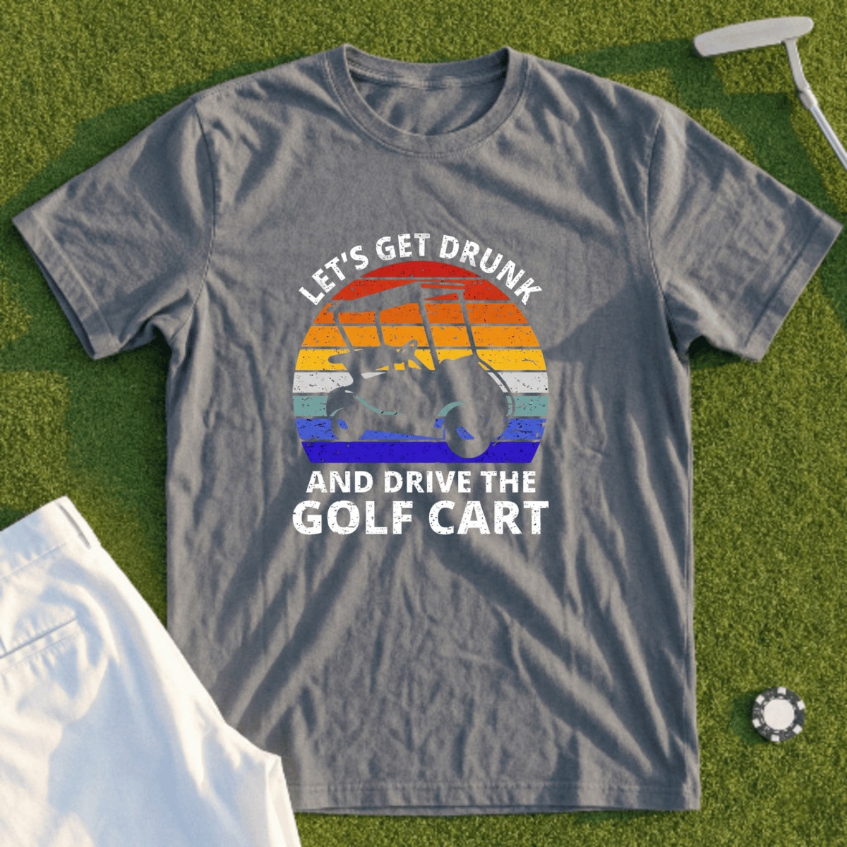 Gray t-shirt with "LET'S GET DRUNK AND DRIVE THE GOLF CART" text and golf cart graphic.