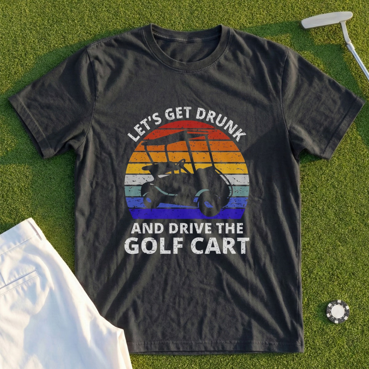T-shirt with text "Let's get drunk and drive the golf cart" and a golf cart illustration.