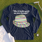 Looks Good On You Though Long Sleeve Tee