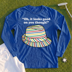 Looks Good On You Though Long Sleeve Tee
