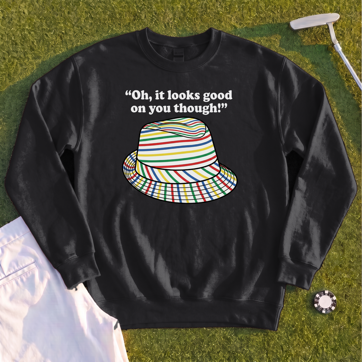 Looks Good On You Though Sweatshirt