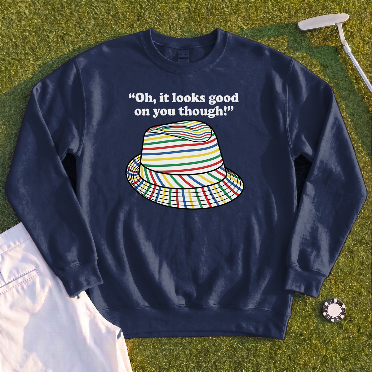 Looks Good On You Though Sweatshirt