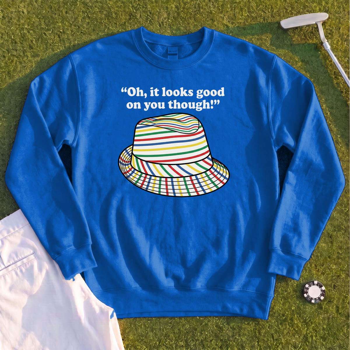 Looks Good On You Though Sweatshirt