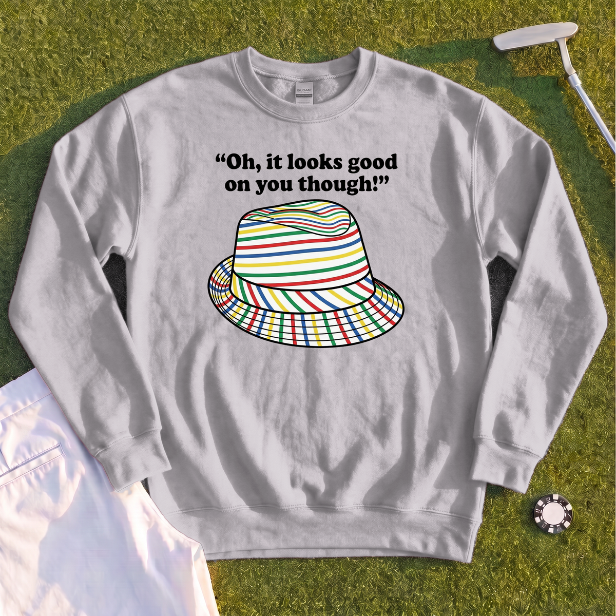 Looks Good On You Though Sweatshirt