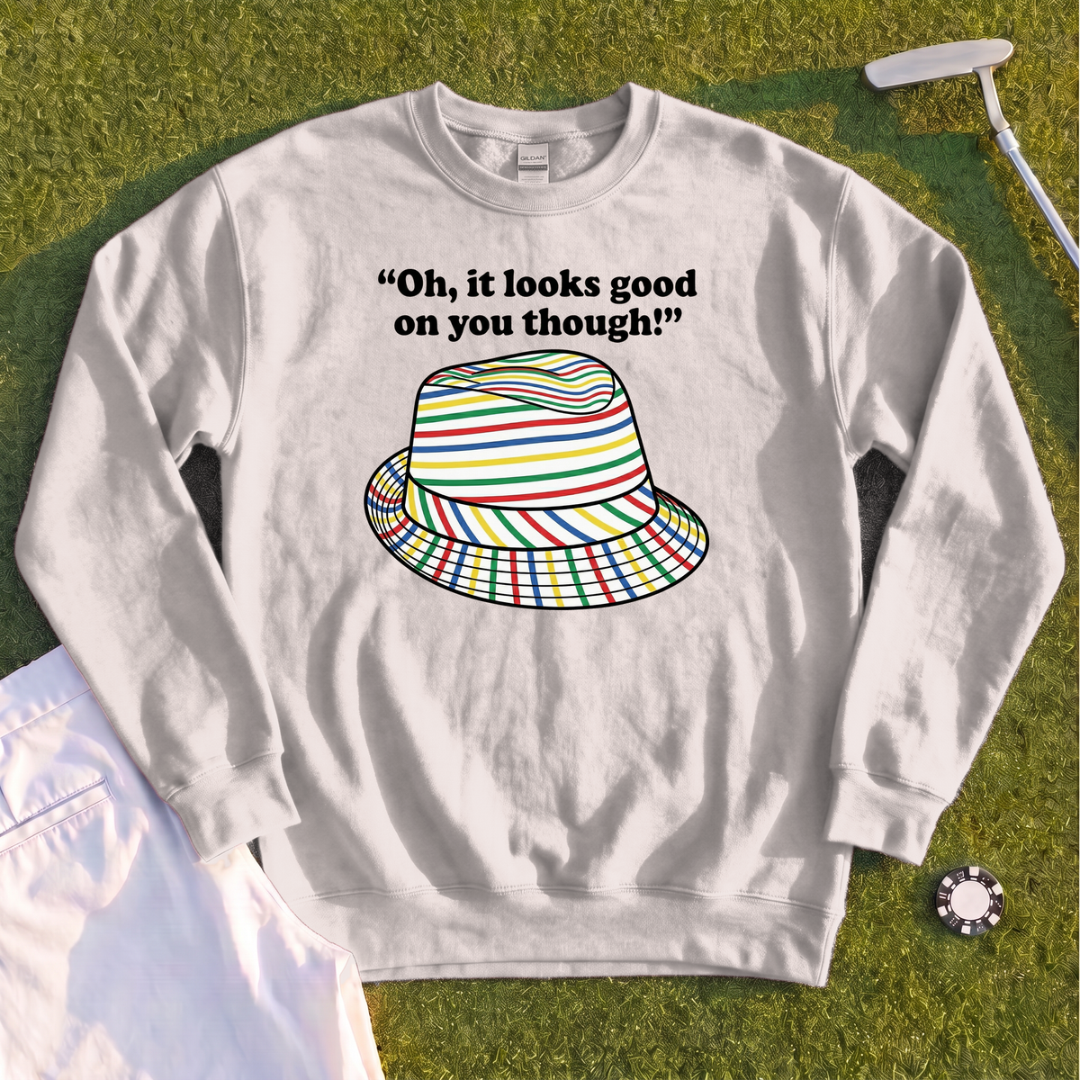 Looks Good On You Though Sweatshirt