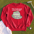 Looks Good On You Though Sweatshirt