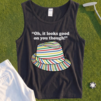 Looks Good On You Though Tank