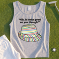 Looks Good On You Though Tank