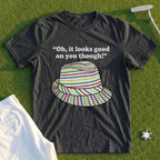 Looks Good On You Though Tee