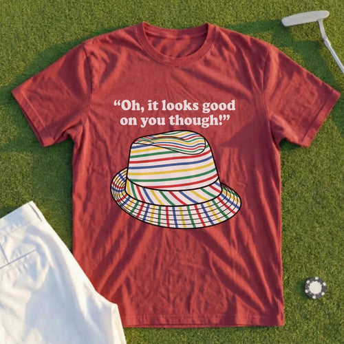 Looks Good On You Though Tee