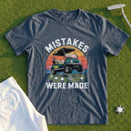 Mistakes Were Made Tee