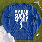 My Dad Sucks At Golf Long Sleeve Tee