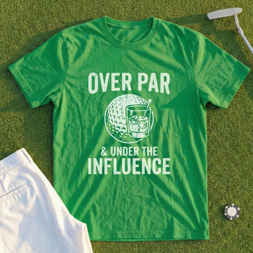 Green t-shirt with "Over Par & Under The Influence" text and golf ball with drink.
