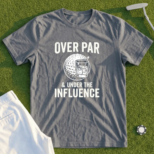 Gray t-shirt with "Over Par & Under The Influence" text and golf ball graphic.