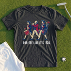 Par-Tee Like Its 1776 Tee