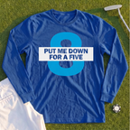 Put Me Down For a Five Long Sleeve Tee