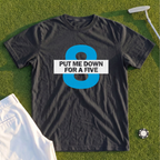 Put Me Down For a Five Premium Tee
