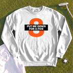 Put Me Down For a Five Sweatshirt