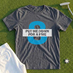 Put Me Down For a Five Tee