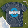 Put Me Down For a Five Tee