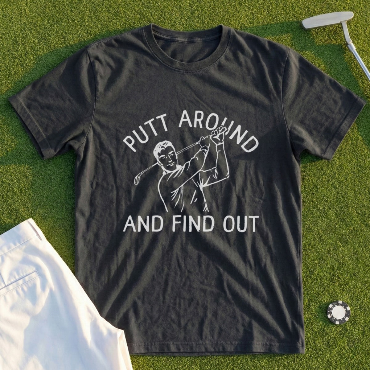 Putt Around And Find Out Tee