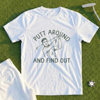 Putt Around And Find Out Tee