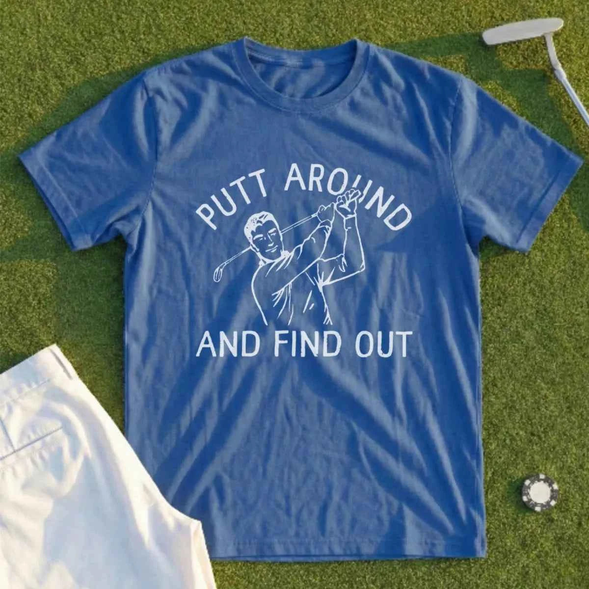 Putt Around And Find Out Tee