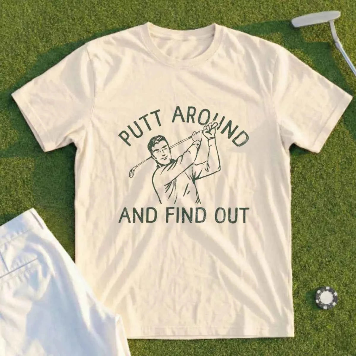 Putt Around And Find Out Tee
