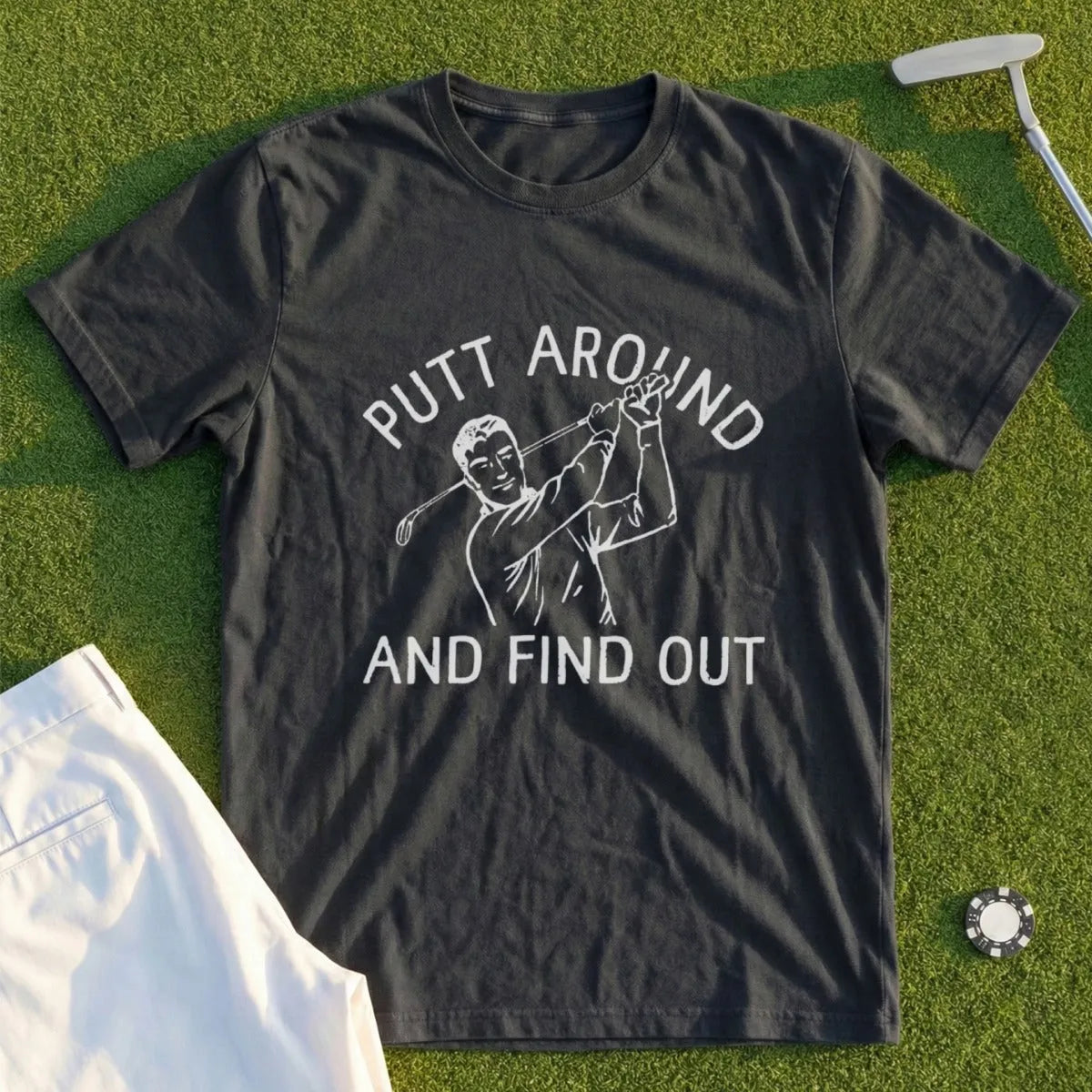 Putt Around And Find Out Tee