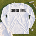 RIGHT CLUB THOUGH Long Sleeve Tee