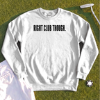 RIGHT CLUB THOUGH Sweatshirt
