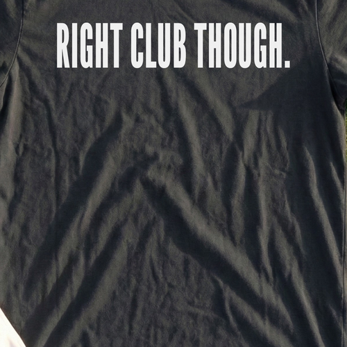RIGHT CLUB THOUGH Tee, print close-up on Black
