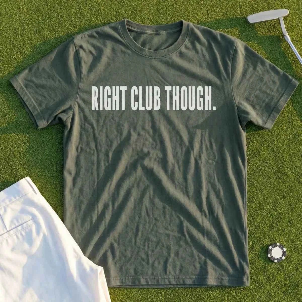 RIGHT CLUB THOUGH Tee