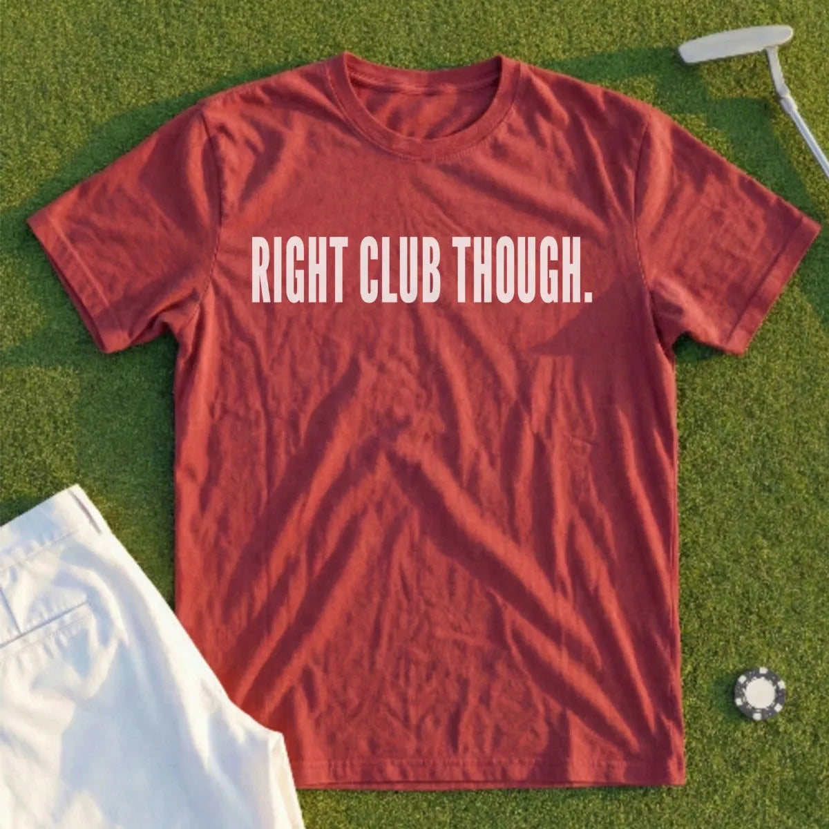 RIGHT CLUB THOUGH Tee