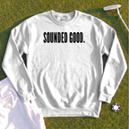 SOUNDED GOOD Sweatshirt