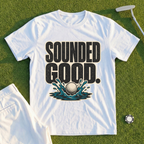 Sounded Good At The Time Tee