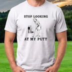 Stop Looking At My Putt Tee worn on the golf course, White
