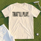 THAT’LL PLAY Tee
