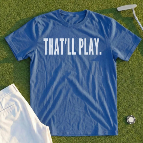 THAT’LL PLAY Tee