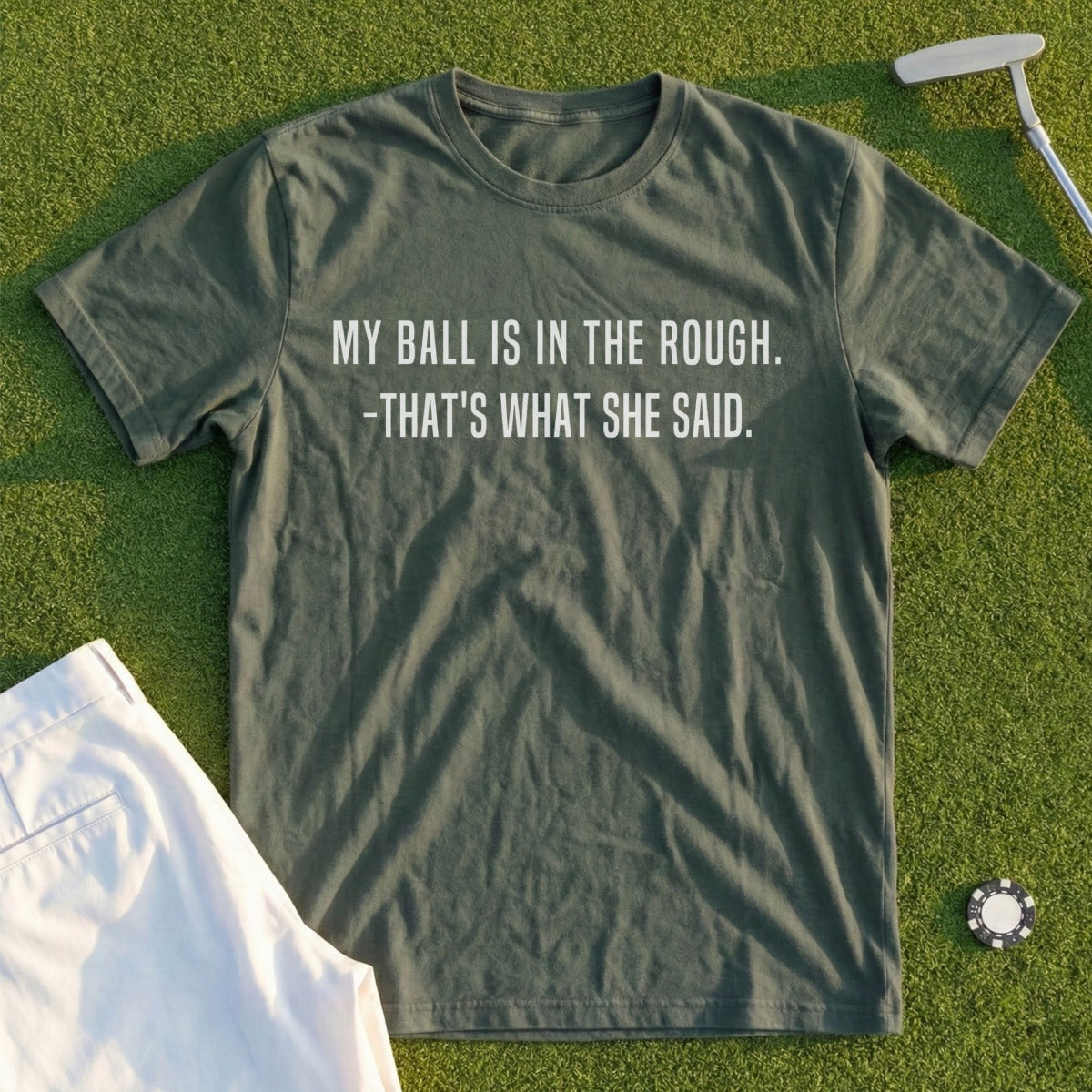 Olive t-shirt with "MY BALL IS IN THE ROUGH. -THAT'S WHAT SHE SAID." text.
