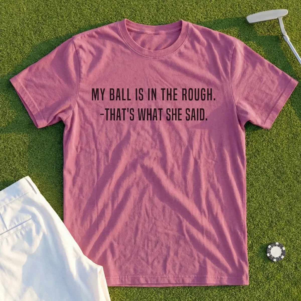 Mauve t-shirt with "MY BALL IS IN THE ROUGH. -THAT'S WHAT SHE SAID." text.