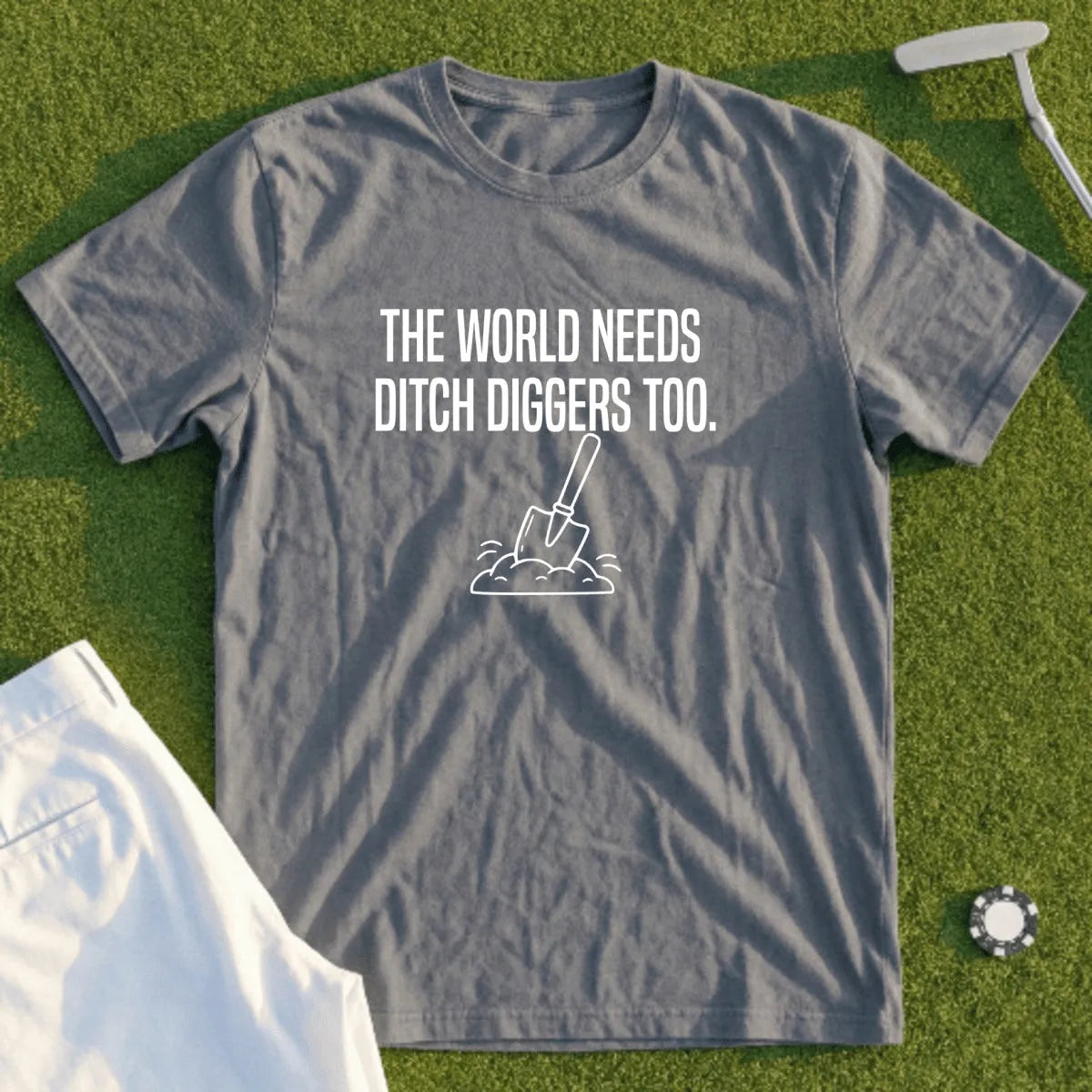 Gray t-shirt with white text "The world needs ditch diggers too."