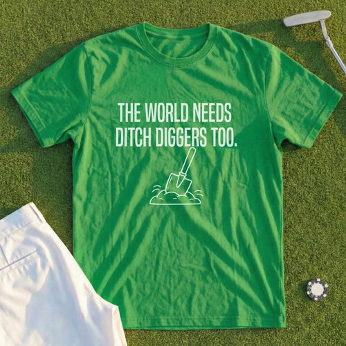 Green t-shirt with "The World Needs Ditch Diggers Too." text and shovel graphic.