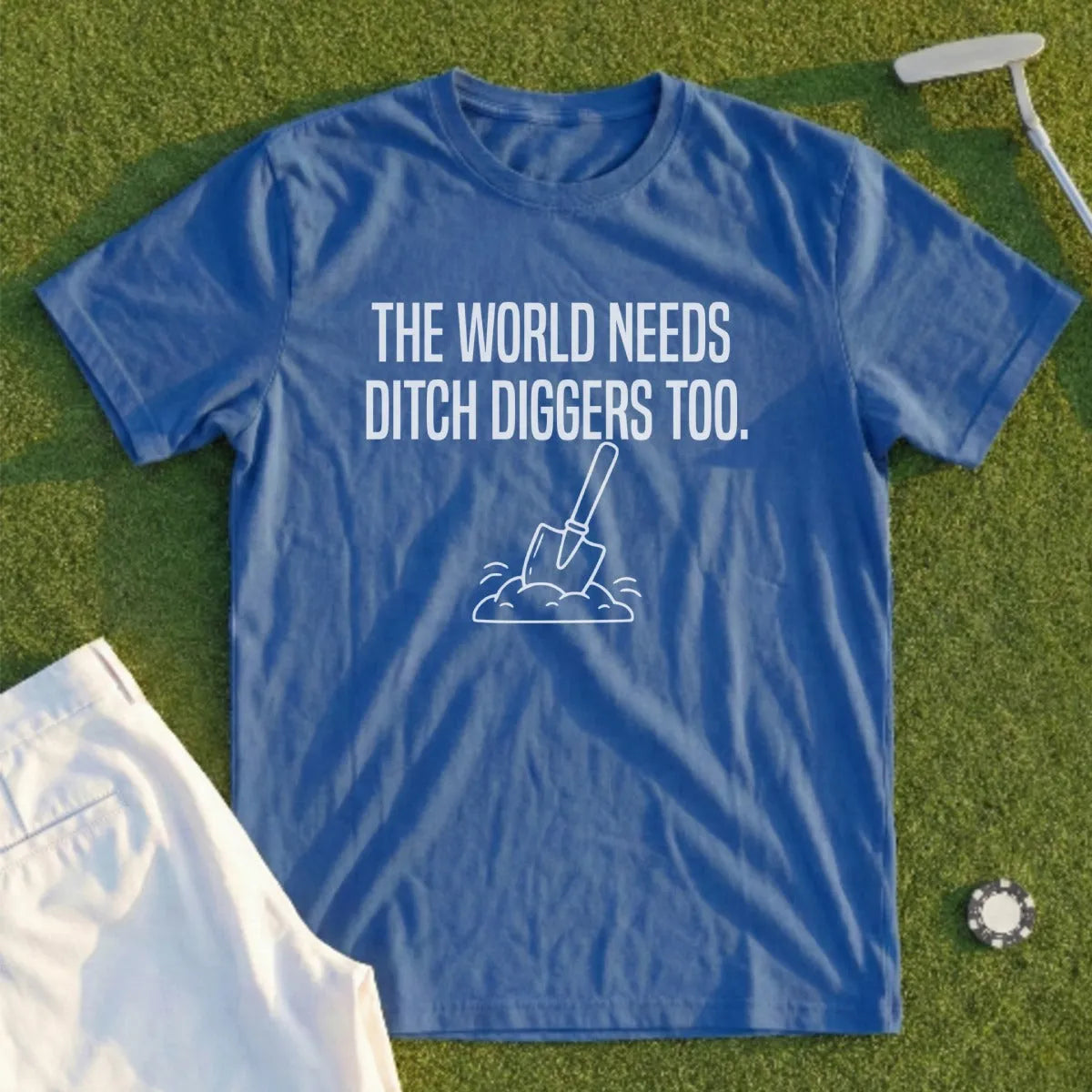 Blue t-shirt with "The World Needs Ditch Diggers Too." text and shovel graphic.