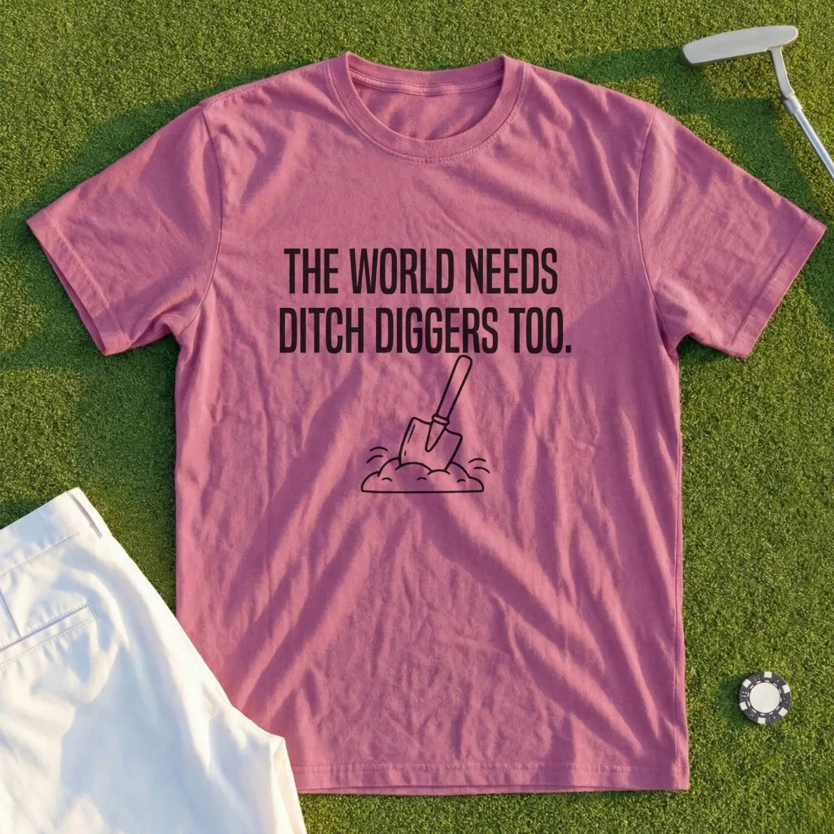 T-shirt with "The World Needs Ditch Diggers Too" text and shovel graphic.