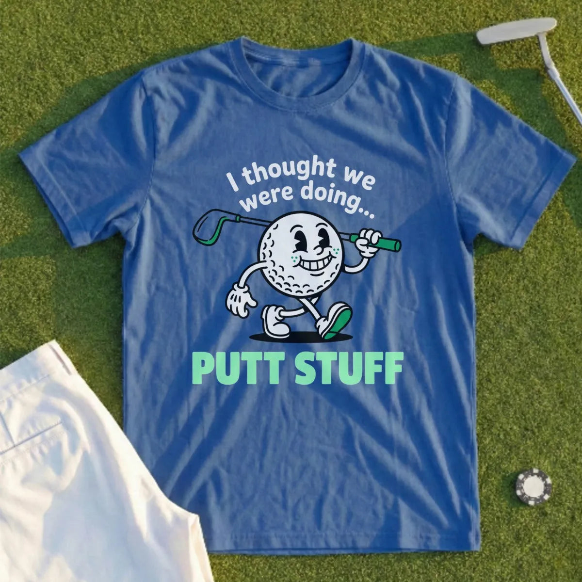 Thought We Were Doing Putt Stuff Tee