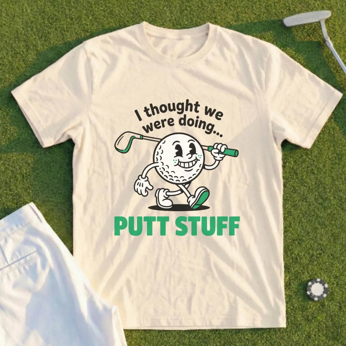 Thought We Were Doing Putt Stuff Tee