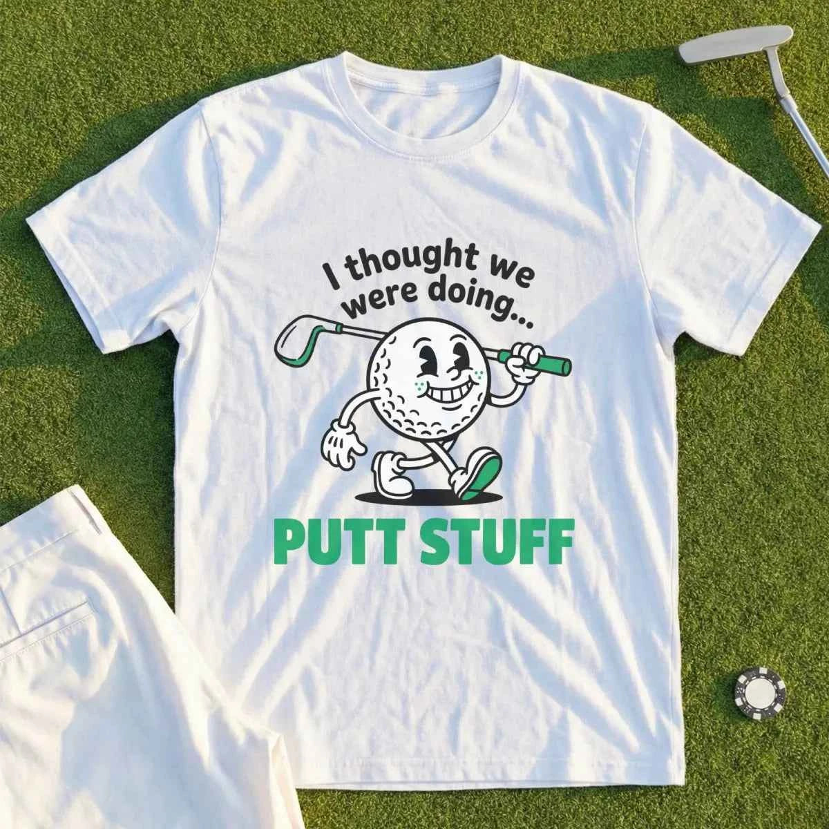 Thought We Were Doing Putt Stuff Tee
