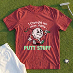 Thought We Were Doing Putt Stuff Tee