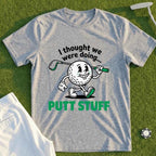 Thought We Were Doing Putt Stuff Tee